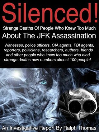 Read SILENCED! Strange Deaths Of People Who Knew Too Much About The JFK Assassination: 92 Witnesses, Researchers, CIA Agents, Police Officers, Reporters, Girlfriends Who Just Knew Way Too Much! - Ralph Thomas file in ePub