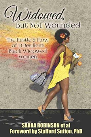 Read Widowed, But Not Wounded: The Hustle & Flow of 13 Resilient Black Widowed Women - Sabra Robinson | ePub