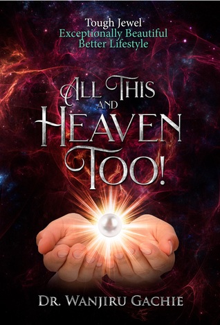 Download All This and Heaven Too: Tough Jewel Exceptionally Beautiful Better Lifestyle - Wanjiru Gachie file in PDF