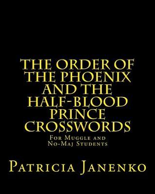 Read The Order of the Phoenix and the Half-Blood Prince Crosswords: For Muggle and No-Maj Students - Patricia Janenko | ePub