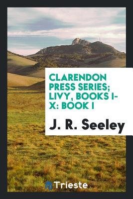 Read Clarendon Press Series; Livy, Books I-X: Book I - J.R. Seeley file in ePub