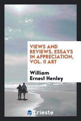 Download Views and Reviews, Essays in Appreciation, Vol. II Art - William Ernest Henley file in PDF