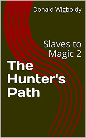 Read The Hunter's Path: Slaves to Magic 2 (Tales of Alus) - Donald Wigboldy | ePub