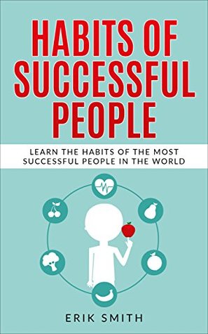 Read Habits Of Successful People: Learn the habits of the most successful people in the world - Erik Smith file in PDF