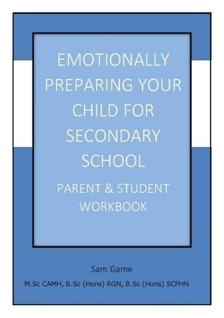 Download Emotionally Preparing Your Child for Secondary School: Parent and Student Workbook - Sam Game | ePub