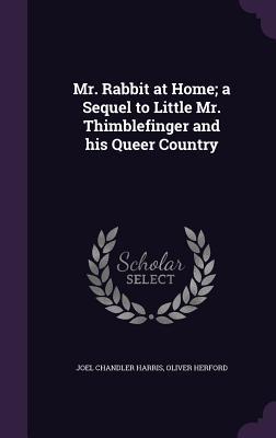 Read Mr. Rabbit at Home; A Sequel to Little Mr. Thimblefinger and His Queer Country - Joel Chandler Harris file in PDF