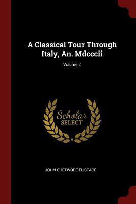 Download A Classical Tour Through Italy, An. MDCCCII; Volume 2 - John Chetwode Eustace file in ePub