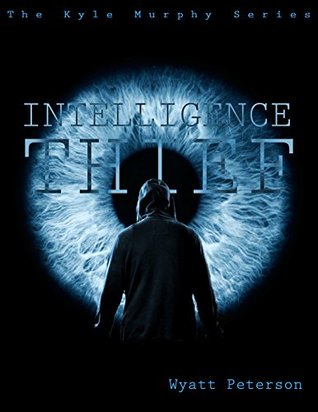Read online Kyle Murphy: Intelligence Thief (Kyle Murphy Series Book 1) - Wyatt Peterson file in PDF