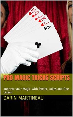 Download Pro Magic Tricks Scripts: Improve your Magic with Patter, Jokes and One-Liners! - Darin Martineau file in PDF