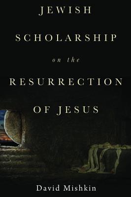 Read online Jewish Scholarship on the Resurrection of Jesus - David Mishkin | PDF