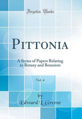 Read Pittonia, Vol. 4: A Series of Papers Relating to Botany and Botanists (Classic Reprint) - Edward L Greene file in PDF