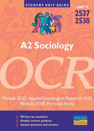 Download A2 Sociology OCR Units 2537 & 2538: Applied Sociological Research Skills/Personal Study Unit Guide: Units 2537 and 2538 (Student Unit Guides) - M. Moores file in PDF