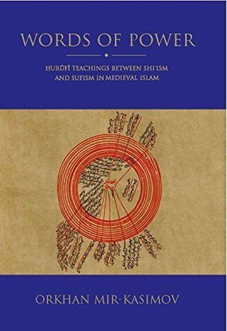 Read online Words of Power: Hurufi Teachings Between Shi'ism and Sufism in Medieval Islam - Orkhan Mir-Kasimov | PDF
