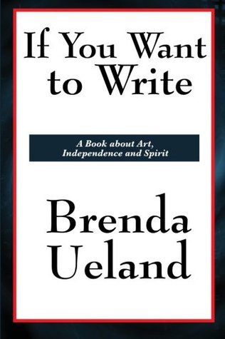 Read If You Want to Write: A Book about Art, Independence and Spirit - Brenda Ueland | ePub