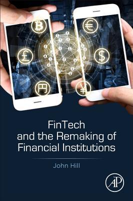 Read Fintech and the Remaking of Financial Institutions - John Hill | PDF