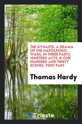 Read The Dynasts, a Drama of the Napoleonic Wars, in Three Parts, Nineteen Acts, & One Hundred and Thirty Scenes. First Part - Thomas Hardy | ePub