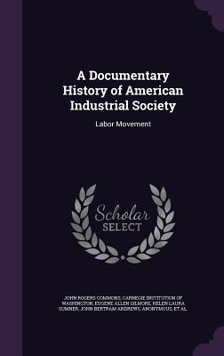 Read online A Documentary History of American Industrial Society: Labor Movement - John Rogers Commons file in PDF