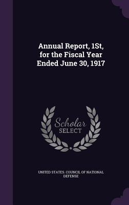 Read Annual Report, 1st, for the Fiscal Year Ended June 30, 1917 - United States Council of National Defense file in PDF