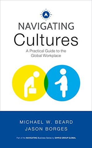 Read online Navigating Cultures: A Practical Guide to the Global Workplace (Navigating Business Series) - Michael W. Beard file in PDF