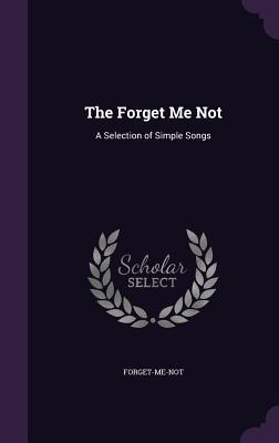 Read The Forget Me Not: A Selection of Simple Songs - Forget-Me-Not | ePub