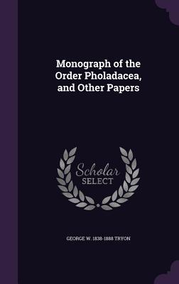 Download Monograph of the Order Pholadacea, and Other Papers - George Washington Tryon | PDF