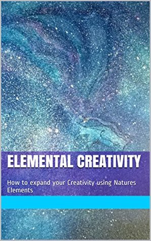 Download Elemental Creativity: How to Expand Your Creativity Using Natures Elements - Athena Wisenrich file in ePub