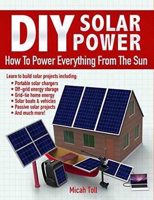 Read online DIY Solar Power: How To Power Everything From The Sun - Micah Toll file in PDF
