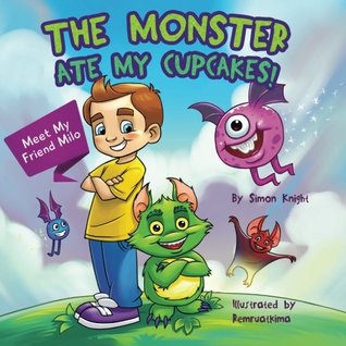 Read online The Monster Ate My Cupcakes! Meet My Friend Milo - Simon Knight | ePub