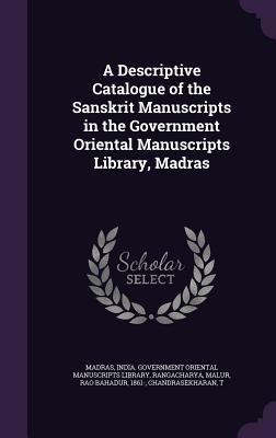 Read A Descriptive Catalogue of the Sanskrit Manuscripts in the Government Oriental Manuscripts Library, Madras - Malur Rangacharya | PDF