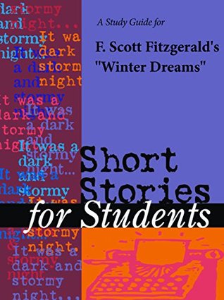 Read online A Study Guide for F. Scott Fitzgerald's Winter Dreams (Short Stories for Students) - Cengage Learning Gale | ePub