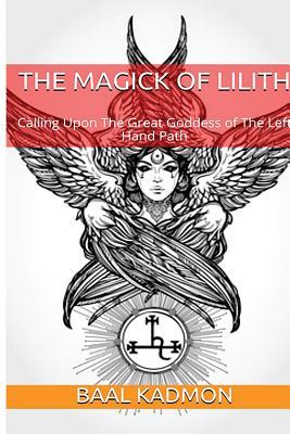 Read The Magick Of Lilith: Calling Upon the Goddess of the Left Hand Path - Baal Kadmon file in ePub