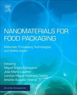 Download Nanomaterials for Food Packaging: Materials, Processing Technologies, and Safety Issues - Miguel Angelo Parente Ribeiro Cerqueira file in PDF