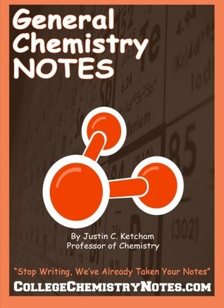 Download General Chemistry Notes: Well-Organized, Neat, Hand-Written General Chemistry Notes. Written by a Chemistry Professor! - Justin C. Ketcham | PDF
