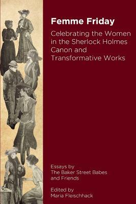 Read online Femme Friday - Celebrating the Women in the Sherlock Holmes Canon and Transformative Works (B/W) - Maria Fleischhack file in PDF