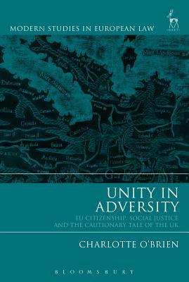 Download Unity in Adversity: EU Citizenship, Social Justice and the Cautionary Tale of the UK - Charlotte O'Brien file in PDF