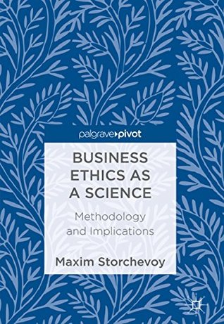 Read online Business Ethics as a Science: Methodology and Implications - Maxim Storchevoy file in ePub