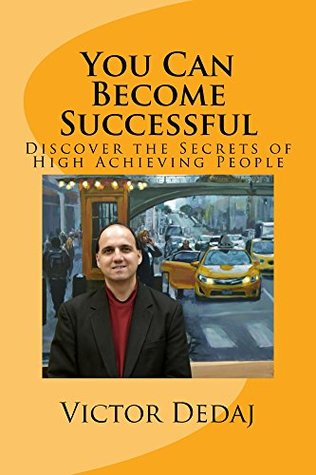 Download You Can Become Successful: Discover the Secrets of High Achieving People - Victor Dedaj | PDF