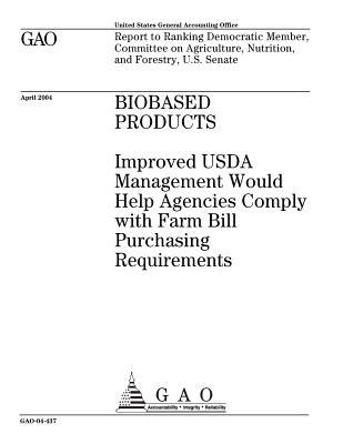 Read online Biobased Products: Improved USDA Management Would Help Agencies Comply with Farm Bill Purchasing Requirements - U.S. Government Accountability Office file in PDF
