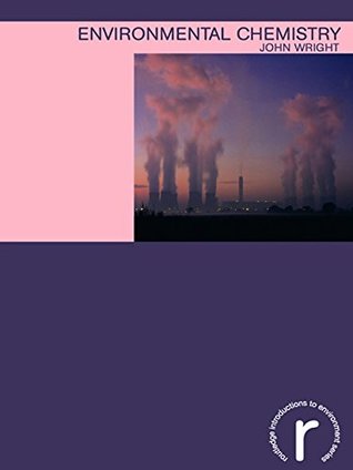 Read Environmental Chemistry (Routledge Introductions to Environment: Environmental Science) - John Wright file in PDF