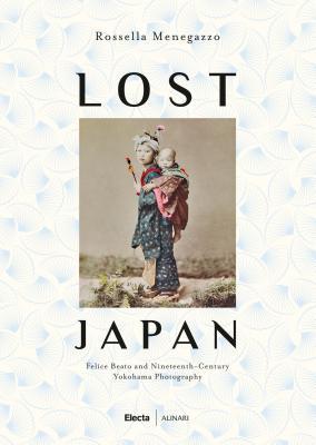 Download Lost Japan: The Photographs of Felice Beato and the School of Yokohama (1860-1890) - Rossella Manegazzo | PDF
