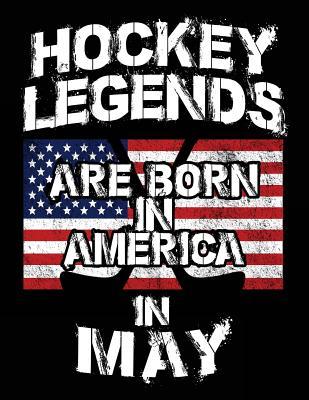 Read online Hockey Legends Are Born in America in May: Hockey Journal, Blank Lined Journal Notebook, 8.5 X 11 (Journals to Write In) - NOT A BOOK | ePub