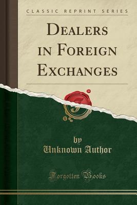 Read Dealers in Foreign Exchanges (Classic Reprint) - Unknown file in PDF
