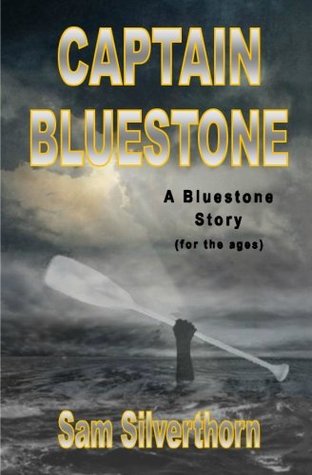 Read Captain Bluestone: A Bluestone Story (for the Ages) - Sam Silverthorn file in PDF