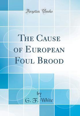 Read The Cause of European Foul Brood (Classic Reprint) - G F White file in ePub