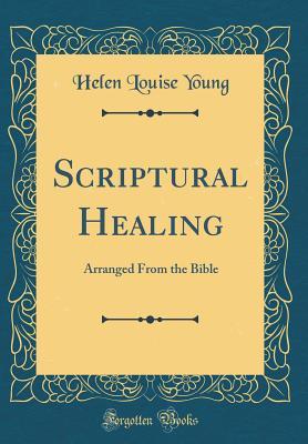 Read Scriptural Healing: Arranged from the Bible (Classic Reprint) - Helen Louise Young file in PDF