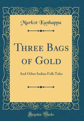 Read Three Bags of Gold: And Other Indian Folk Tales (Classic Reprint) - Murkot Kunhappa file in ePub