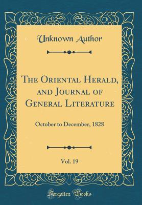 Read online The Oriental Herald, and Journal of General Literature, Vol. 19: October to December, 1828 (Classic Reprint) - Unknown file in ePub