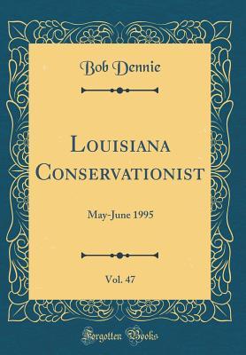 Read Louisiana Conservationist, Vol. 47: May-June 1995 (Classic Reprint) - Bob Dennie | PDF