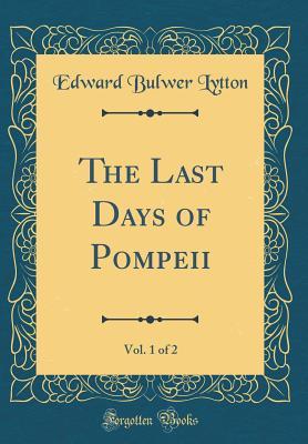 Read online The Last Days of Pompeii, Vol. 1 of 2 (Classic Reprint) - Edward Bulwer-Lytton | ePub