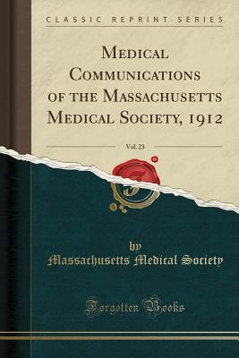Read Medical Communications of the Massachusetts Medical Society, 1912, Vol. 23 (Classic Reprint) - Massachusetts Medical Society file in PDF